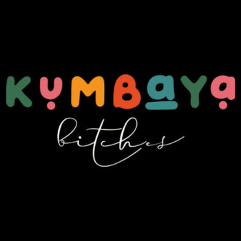 Kumbaya Bitches Design